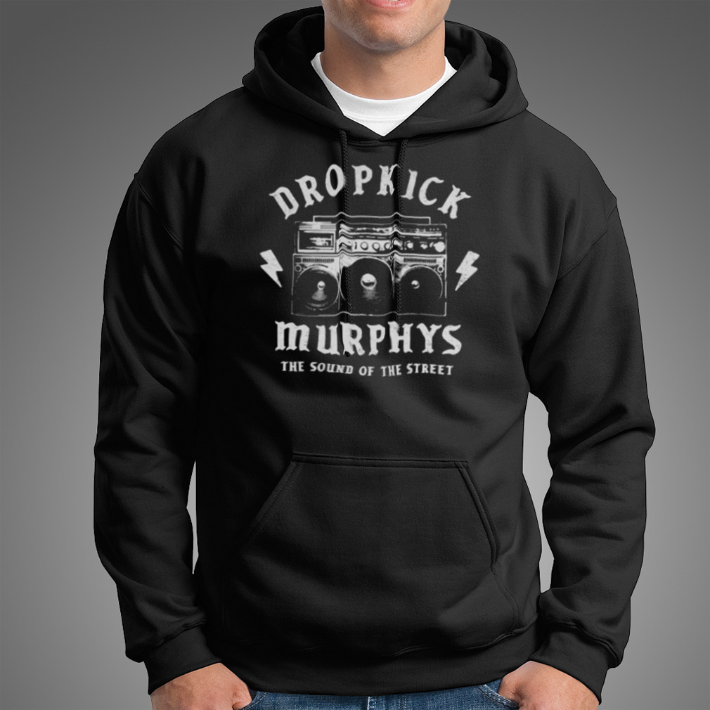 Best the sound of the street dropkick murphys shirt, hoodie, sweater, long  sleeve and tank top