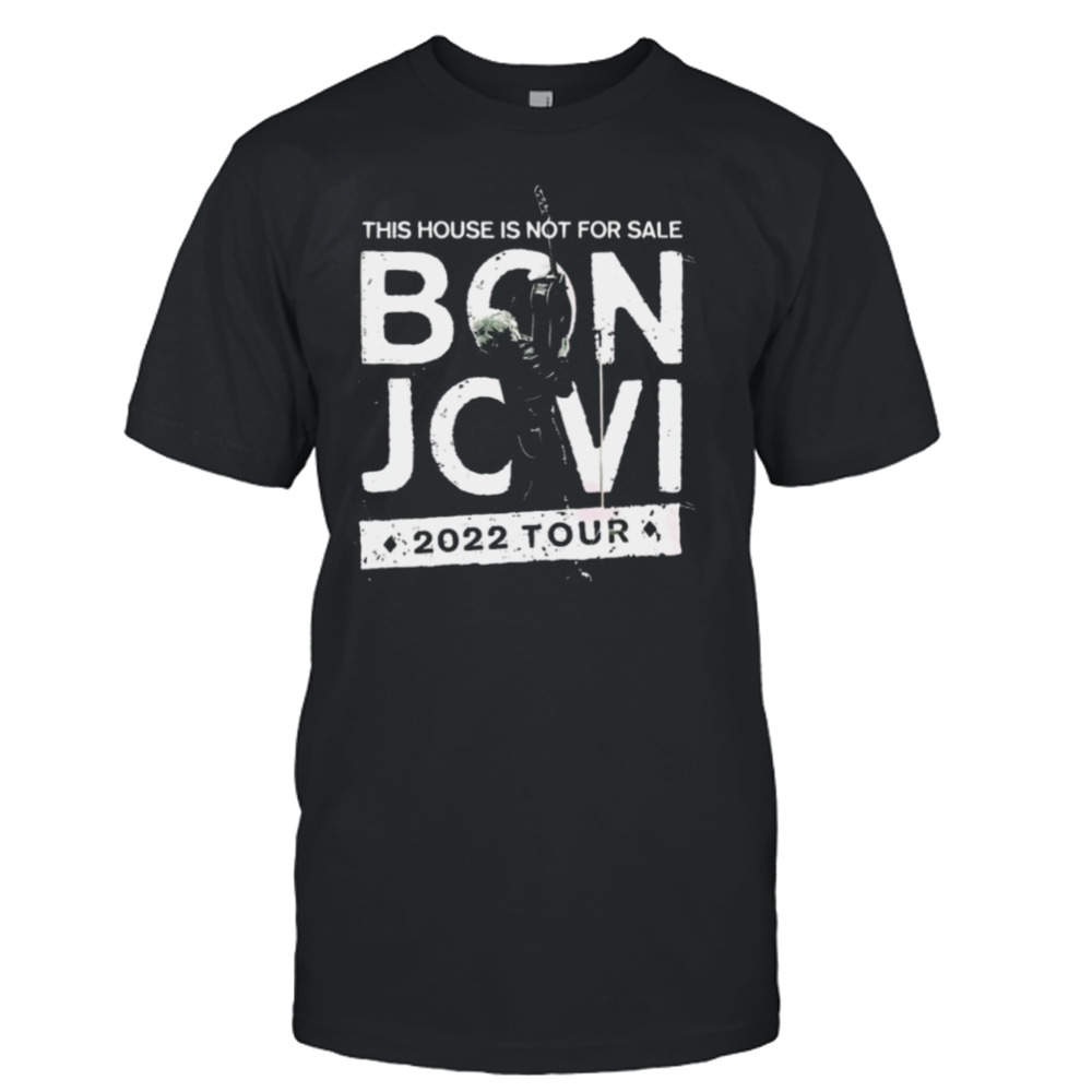 This House Is Not For Sale Bon Jovi Tour 2022 Shirt