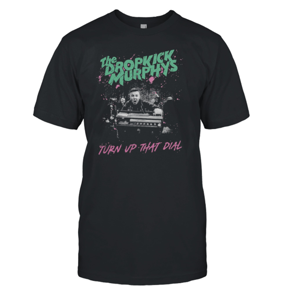 Turn Up The Dial Dropkick Murphys Band Vintage Graphic shirt