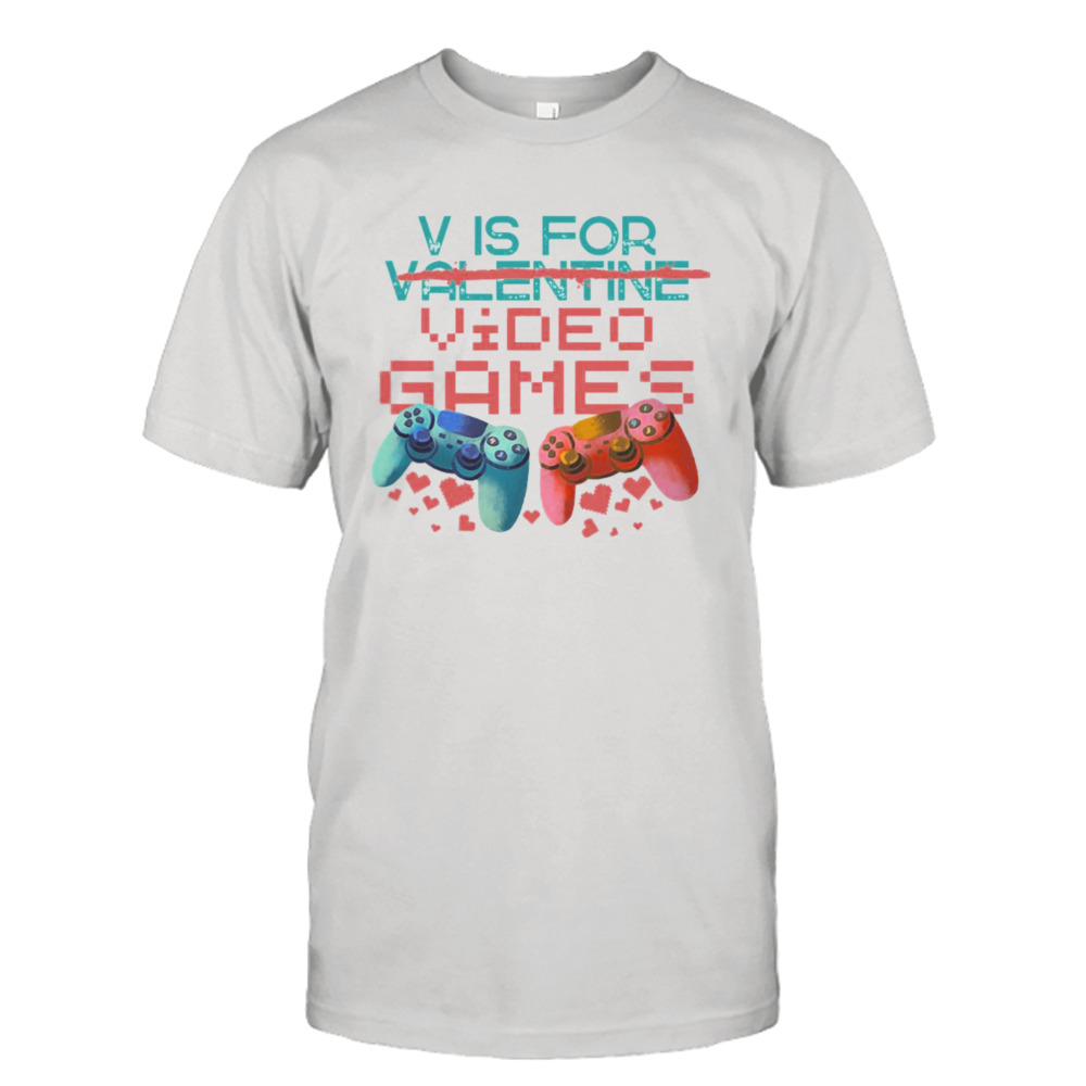 V Is For Video Games Not Valentine Shirt