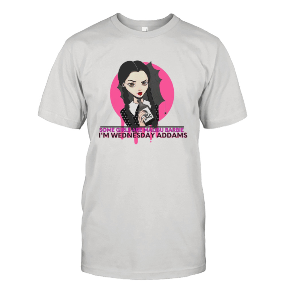 Wednesday Addams Some Girls Are Malibu Barbie I’m Wednesday Addams shirt