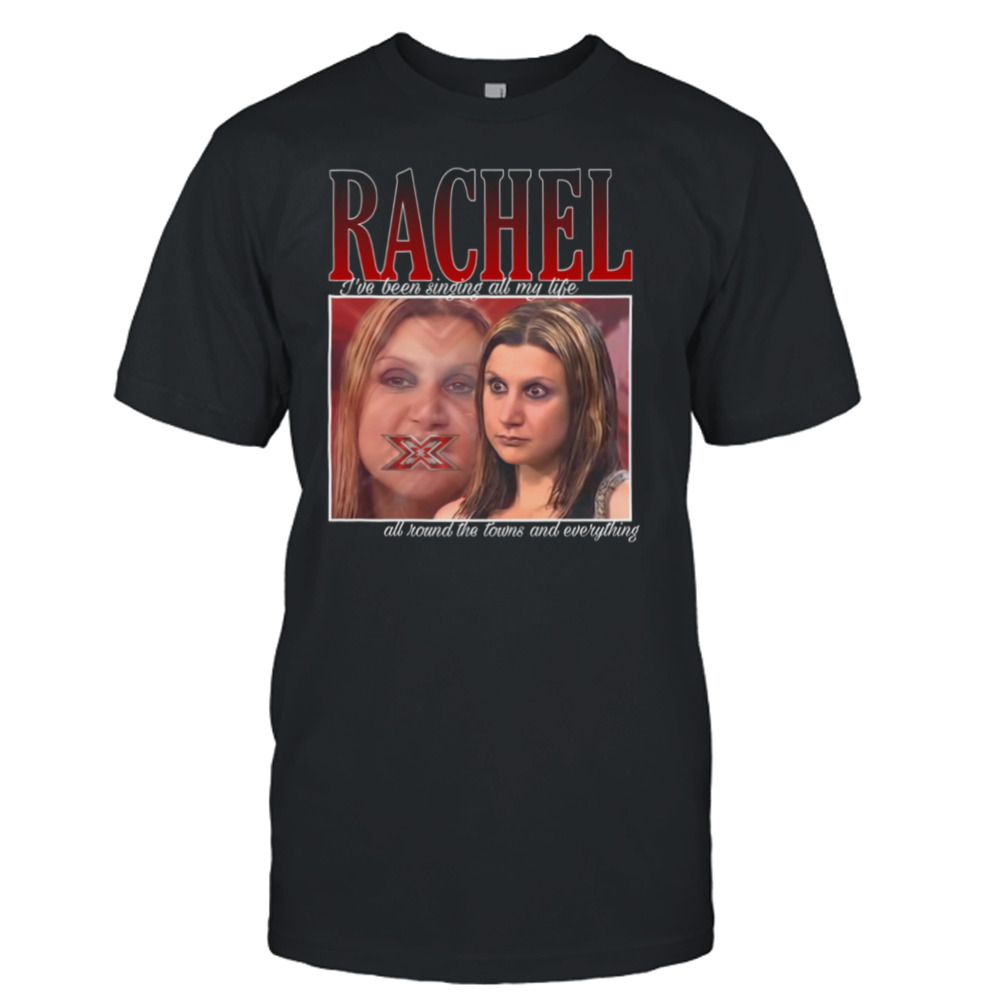 X Factor Rachel I’ve Been Singing All My Life shirt