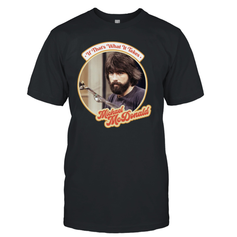 Yacht If That’s What It Takes Michael Mcdonald Retro shirt