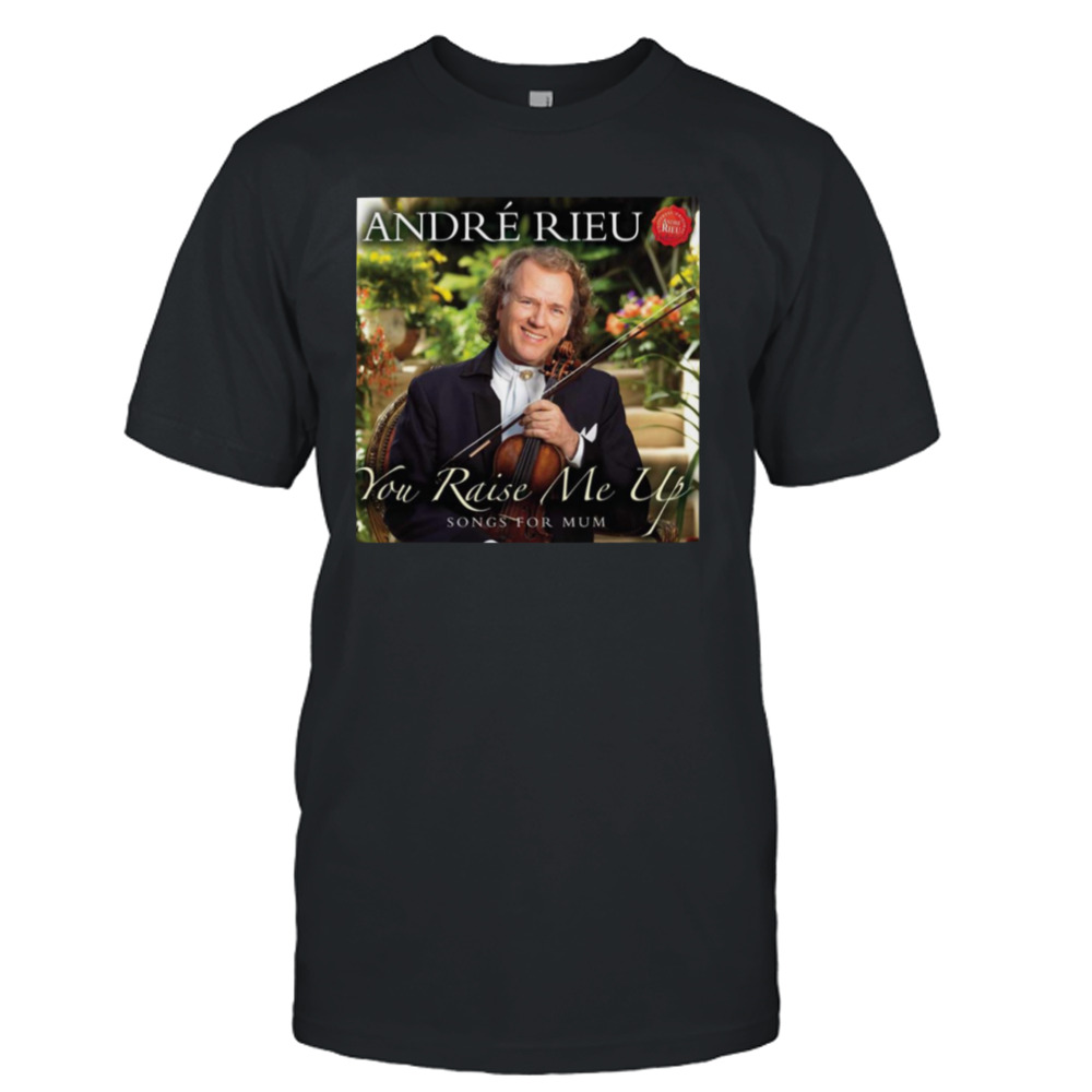 You Raise Me Up André Rieu shirt