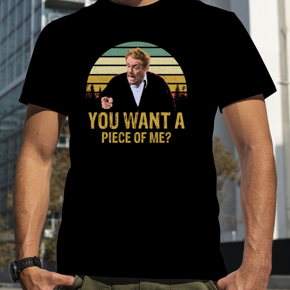You Want A Piece Of Me Jerry Seinfeld Vintage Quote shirt