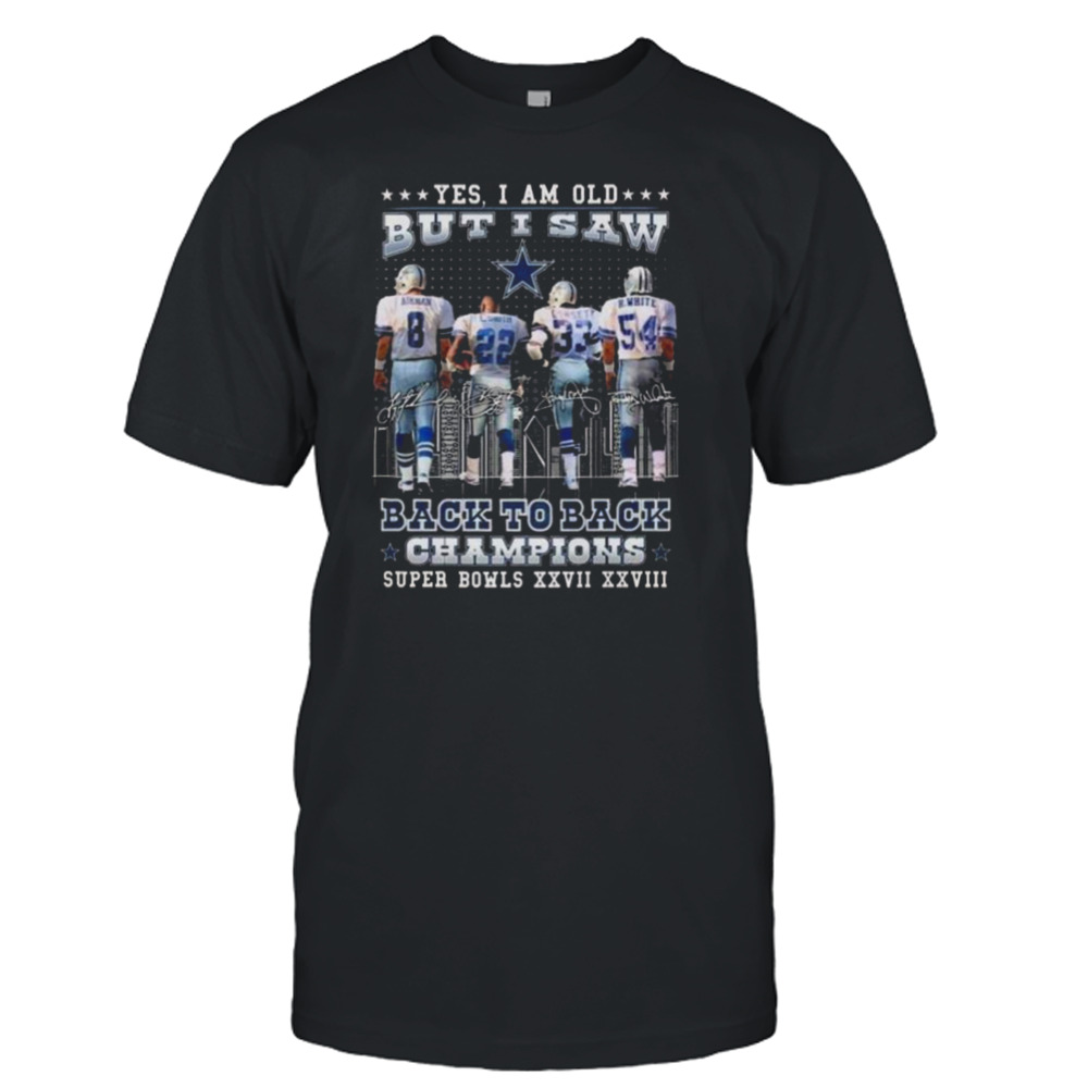 Dallas Cowboys Yes I Am Old But I Saw Back To Back Champions Super Bowl XXVII XXVIII Signatures Shirt