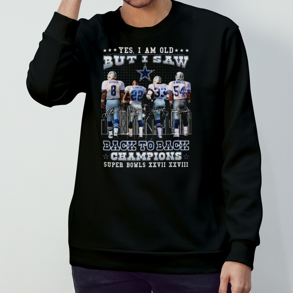 Dallas Cowboys Yes I Am Old Back To Back Champions Super Bowls XXVII XXVIII  T Shirt