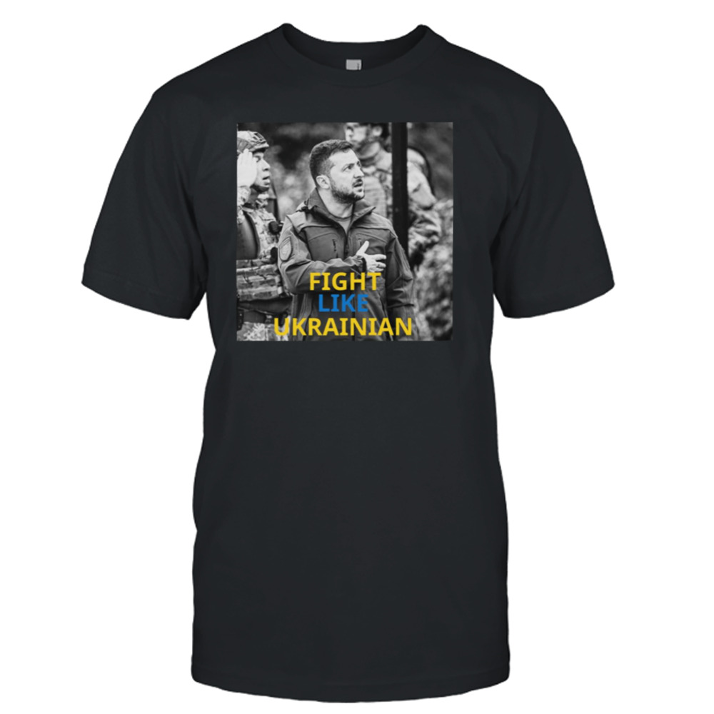 Fight Like Ukrainian Ukrainian President Zelensky shirt