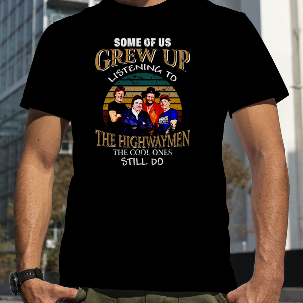Folk Band Some Of Us Grew Up Listenning To The Highwaymen Band Vintage shirt
