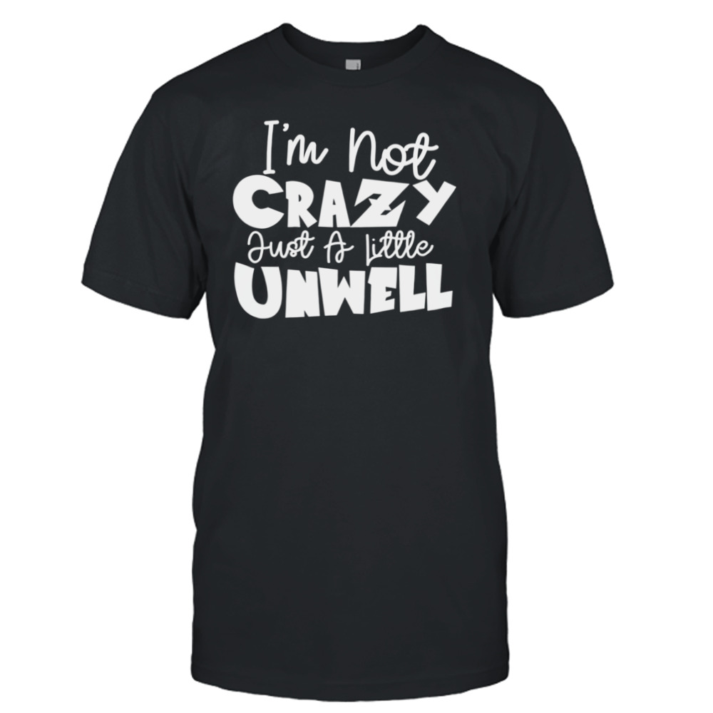 I’m Not Crazy Just A Little Unwell Matchbox Twenty shirt