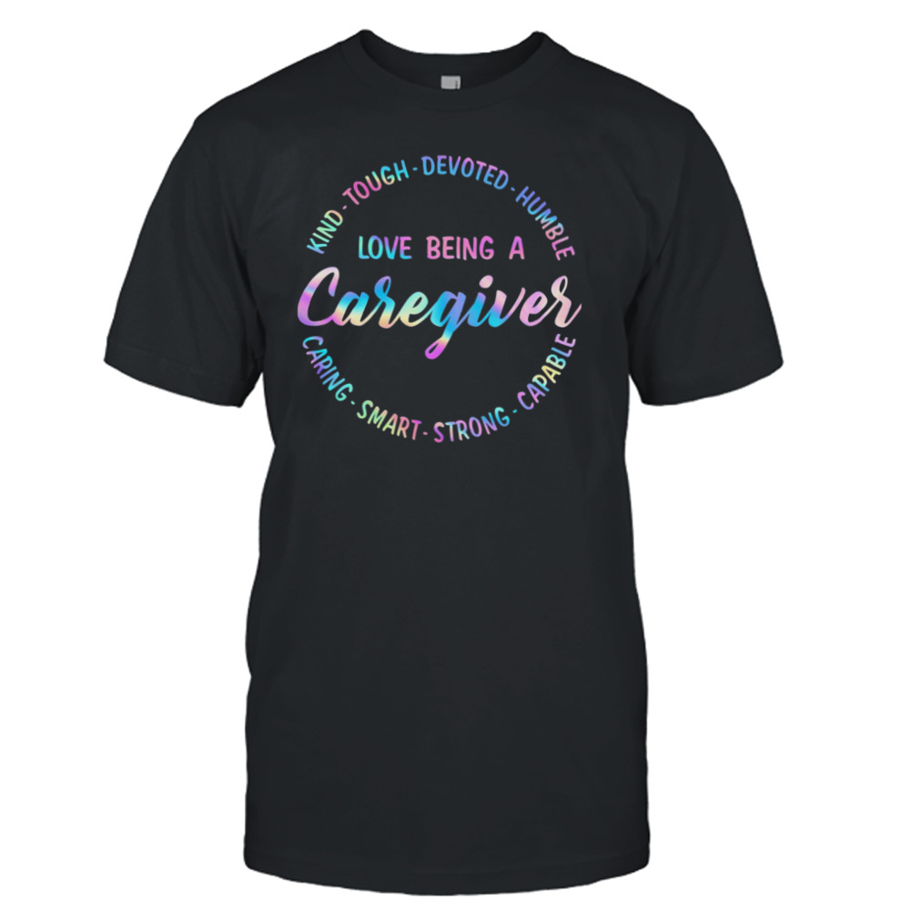 Kind Tough Devoted Humble Love Being A Caregiver Caring Smart Strong Capable Shirt