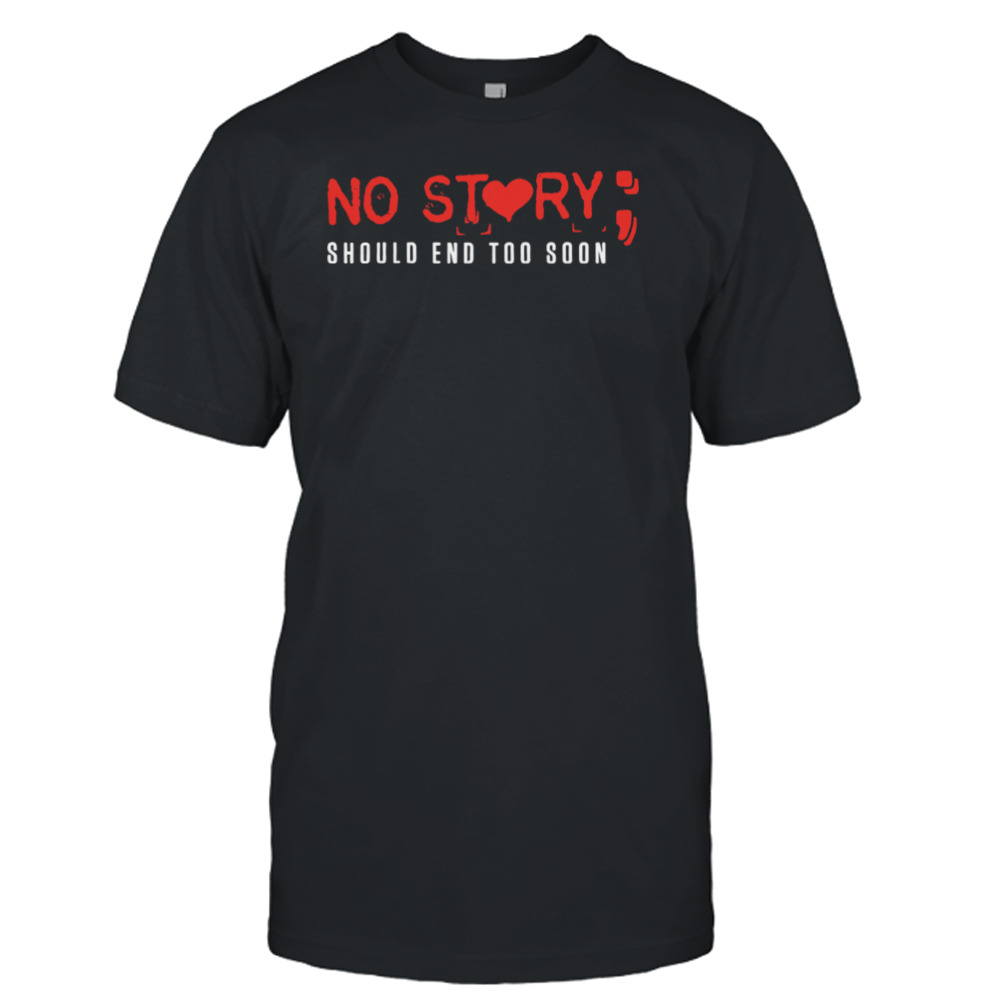 No Story Should End Too Soon Shirt