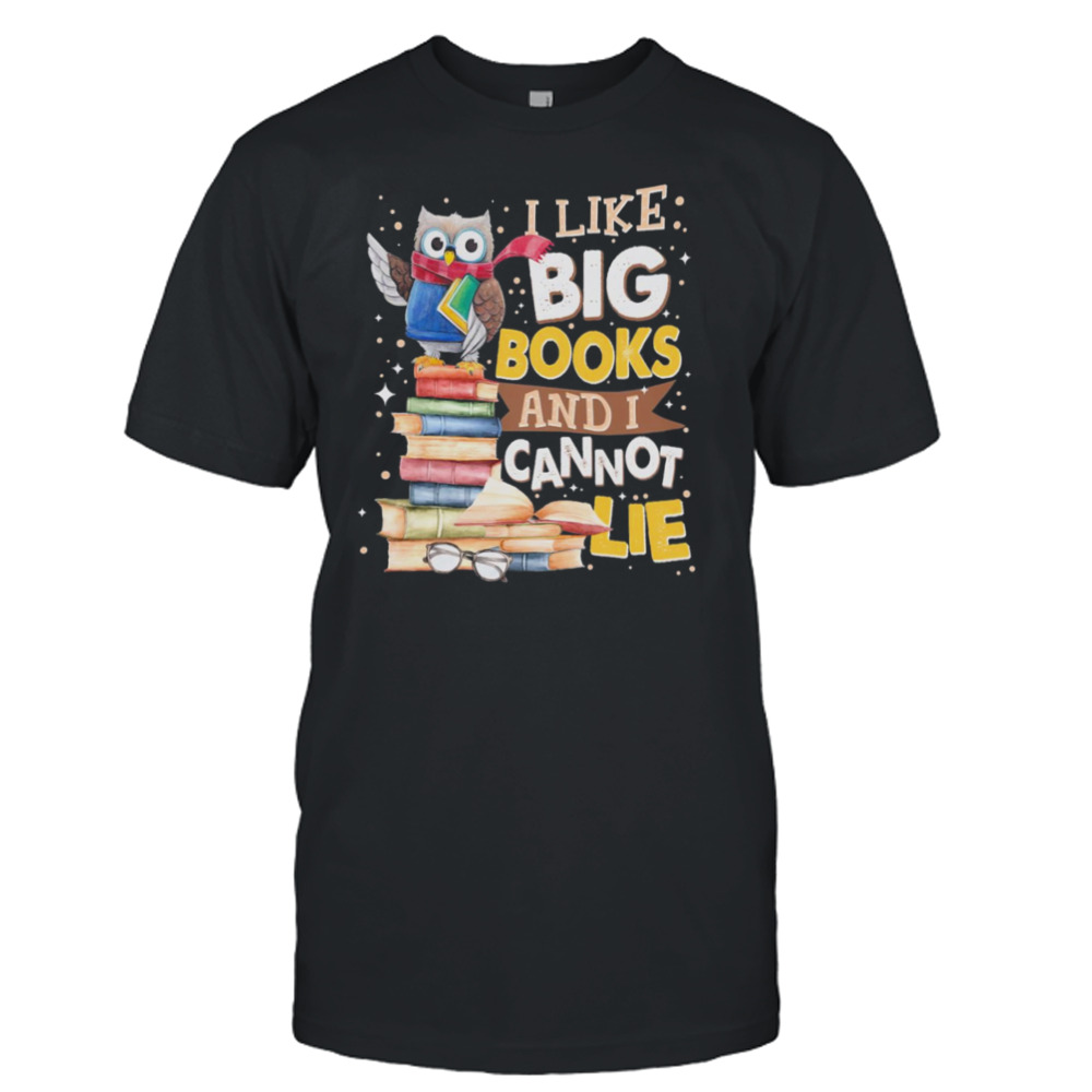 Owl I Like Big Books And I Cannot Lie Shirt