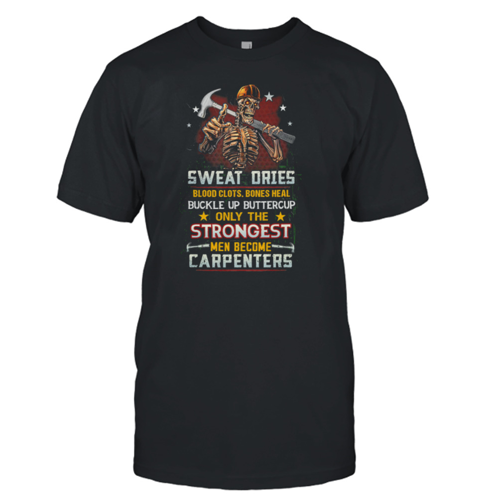 Skeleton Sweat Dries Blood Clots Bones Heal Carpenters Shirt