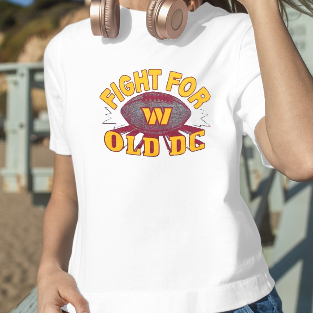 Washington Redskins Fight for old DC shirt, hoodie, sweater, long sleeve  and tank top