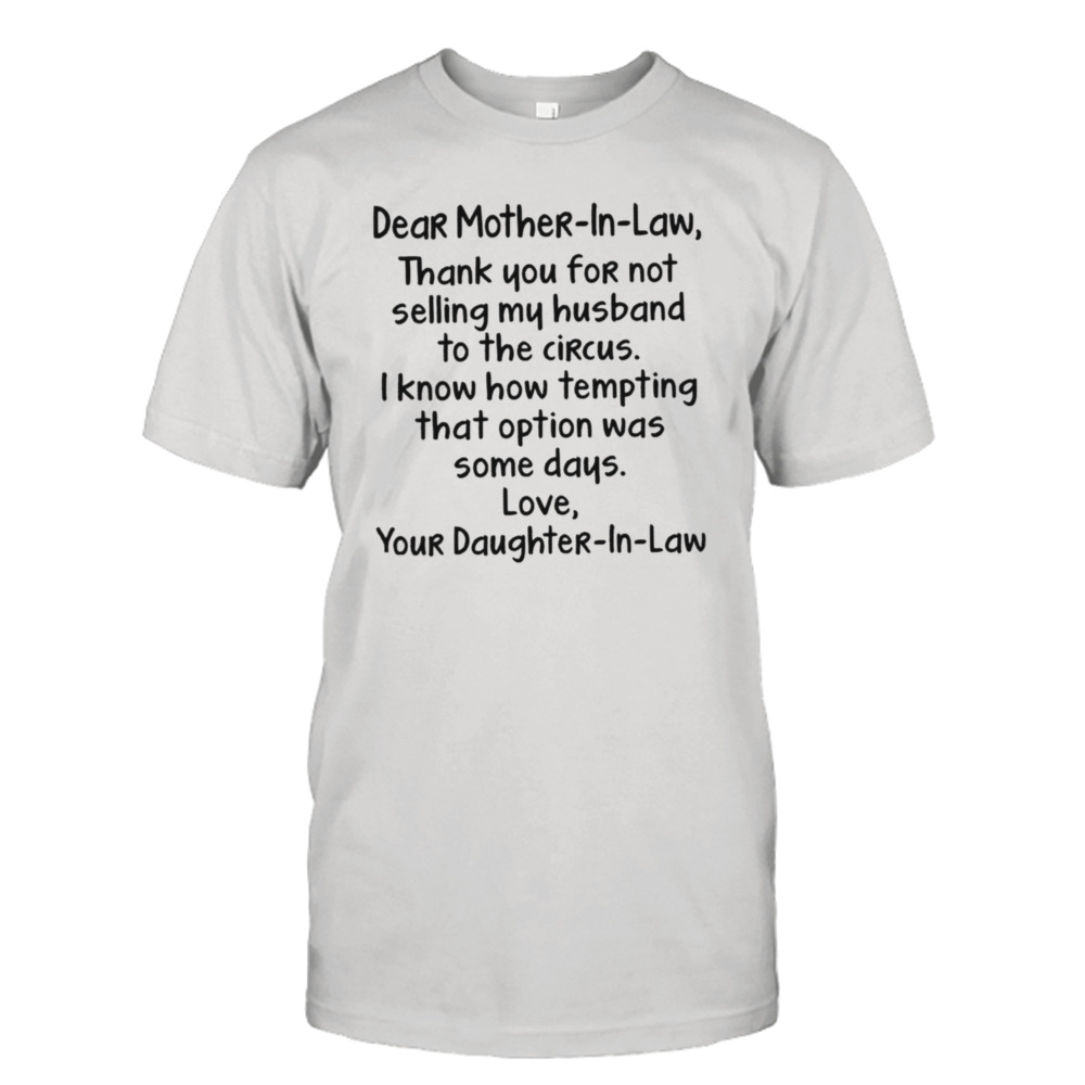 Dear Mother-in-law Thank You For Not Selling My Husband To The Circus Shirt