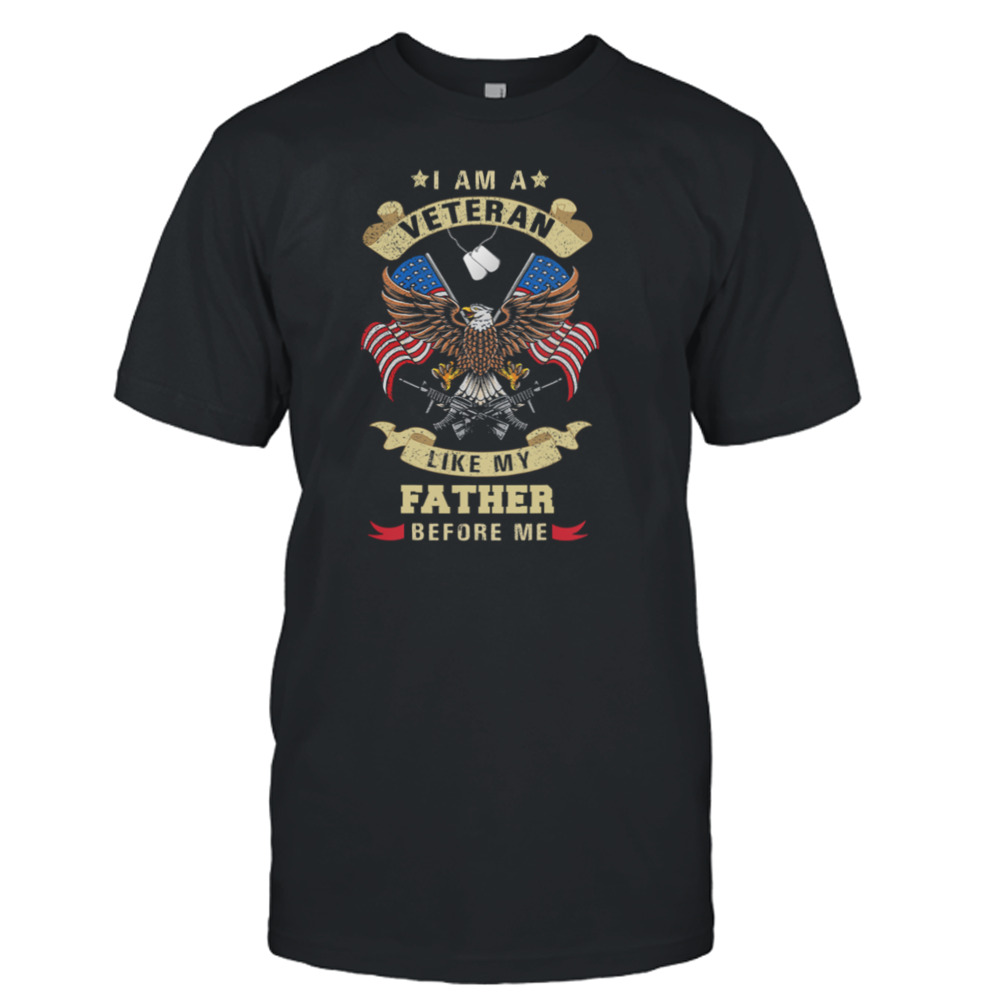 Eagle I Am A Veteran Like My Father Before Me American Flag Shirt