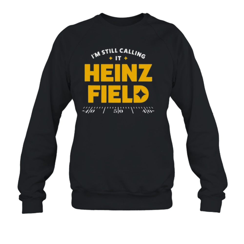 I'm Still Calling It Heinz Field 2022 T-shirt, hoodie, sweater