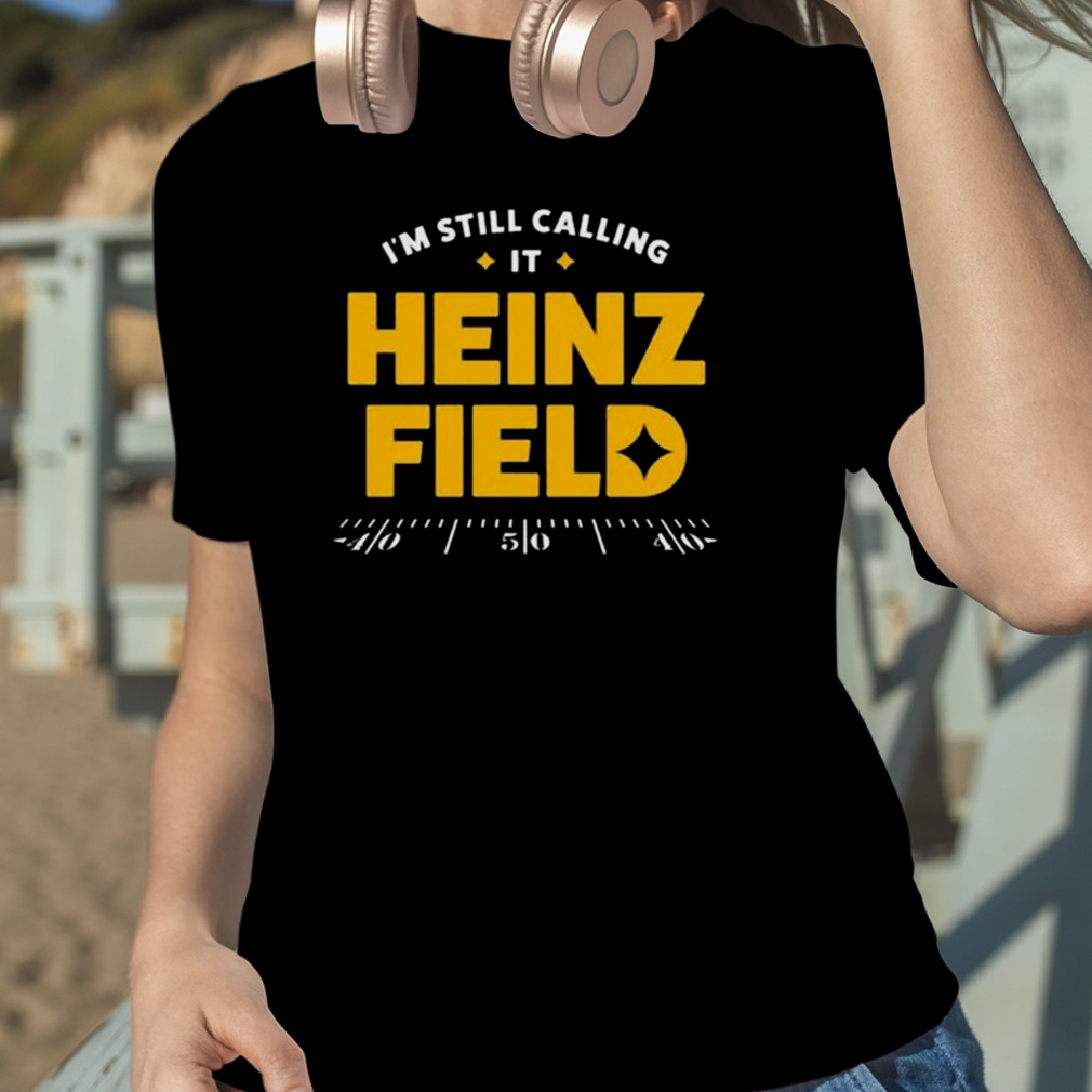 I'M Still Calling It Heinz Field Vintage Pittsburgh Steelers Shirt