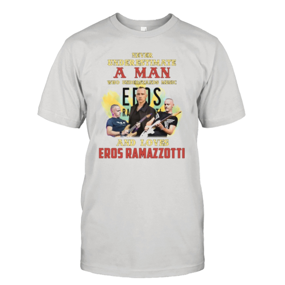 Just A Man Who Loves Eros Ramazzotti shirt