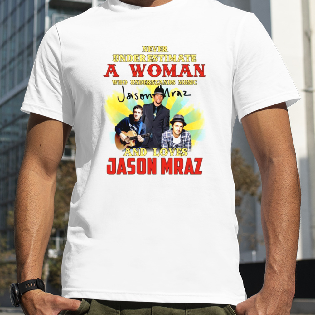 Never Underestimate A Woman Who Loves Jason Mraz shirt