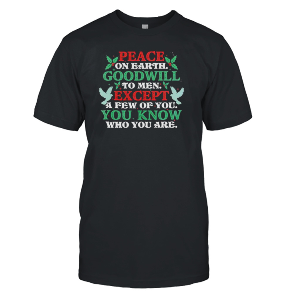 Peace On Earth Goodwill To Men Except A Few Of You Shirt