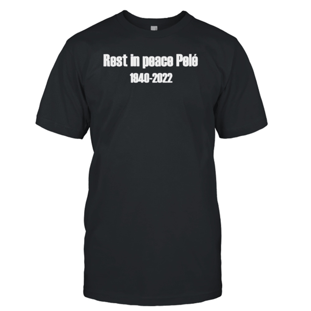 Rest in peace Pele 1940-2022 shirt