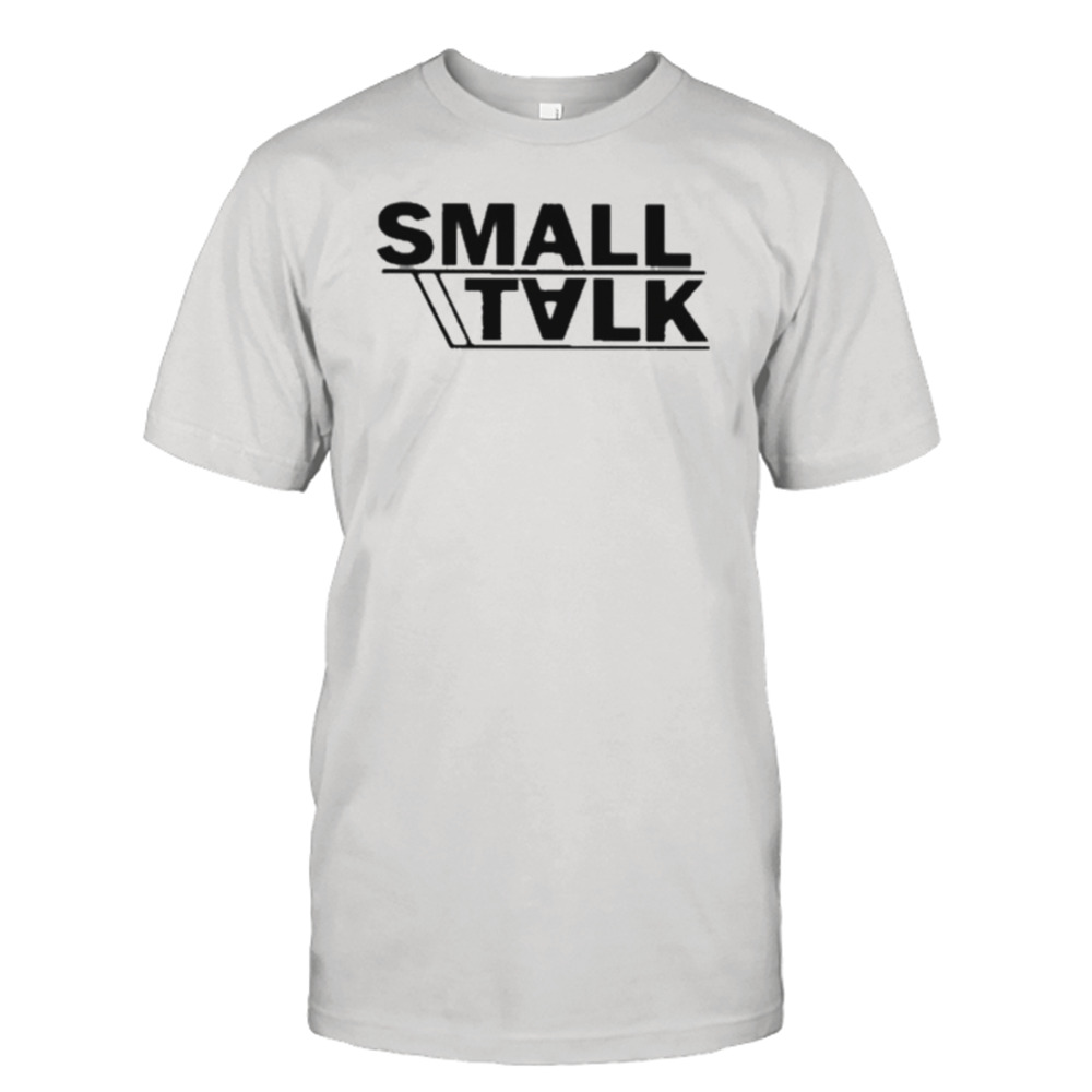 Small talk shirt