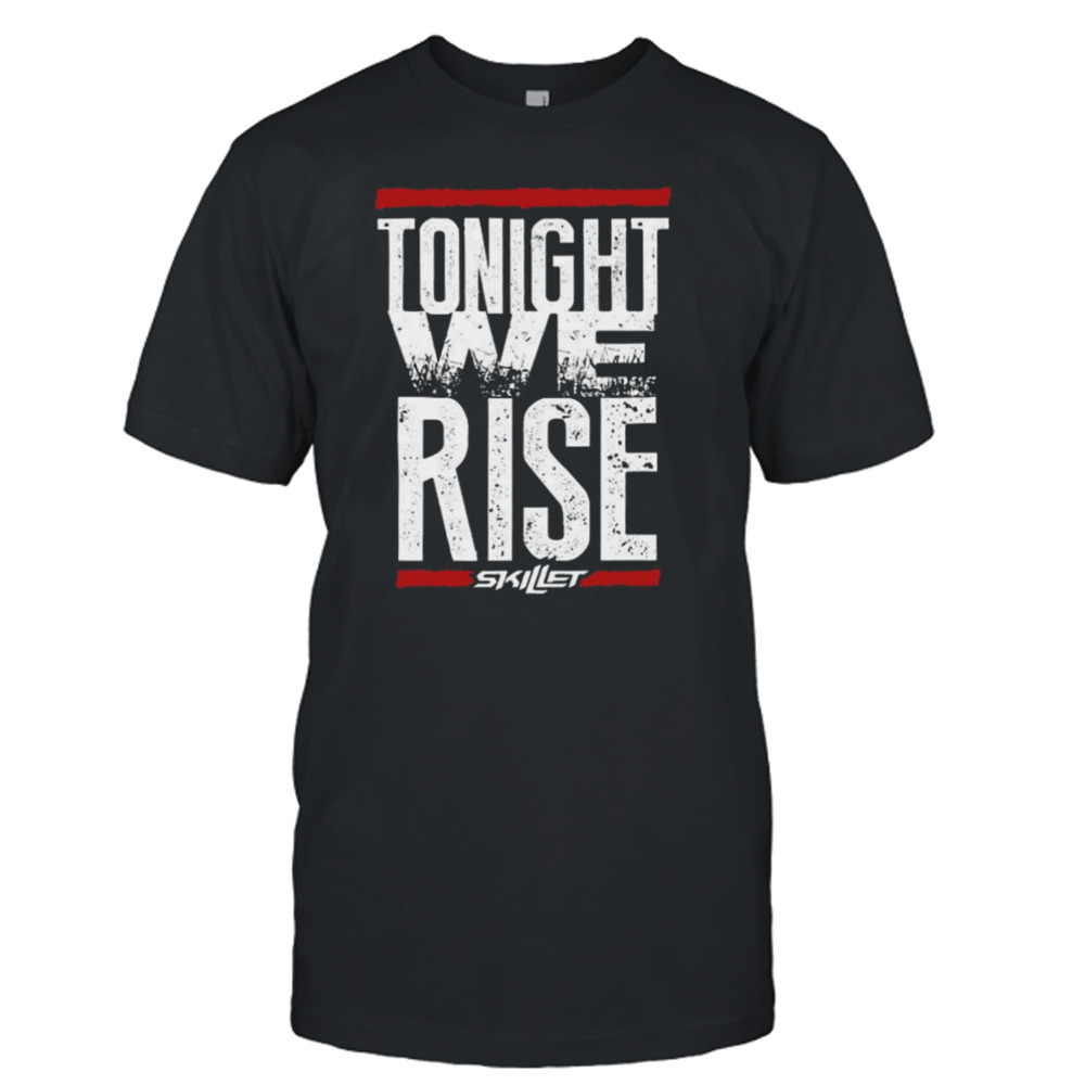 Tonight We Rise Skillet shirt