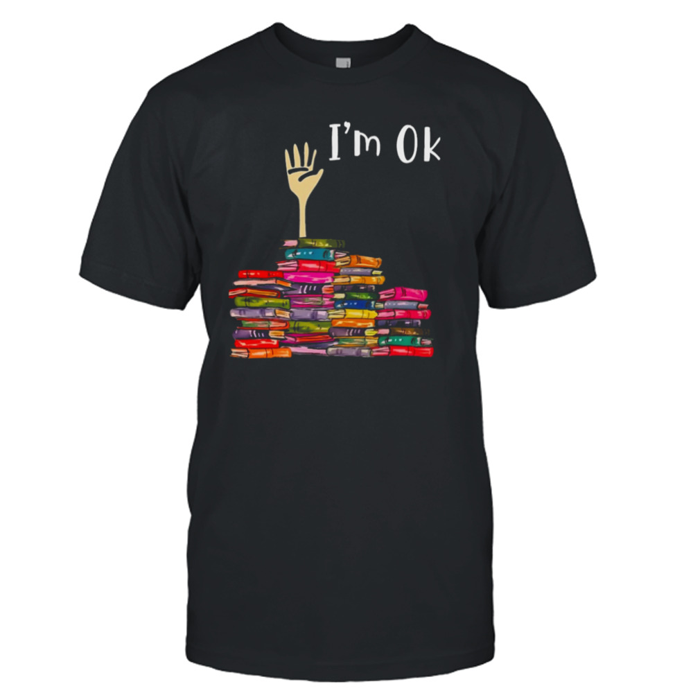 Books I Am Ok T-shirt