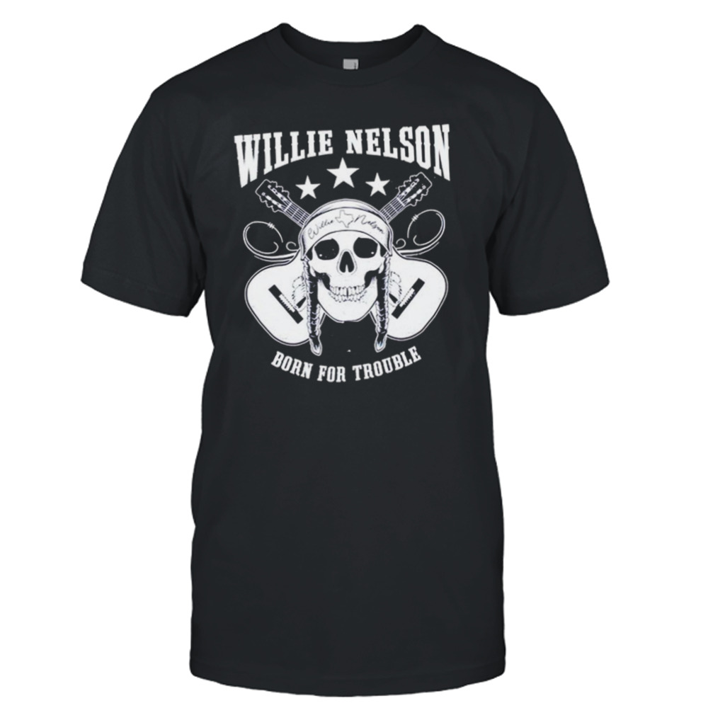 Born For Trouble Willie Nelson Music Lovers Graphic shirt