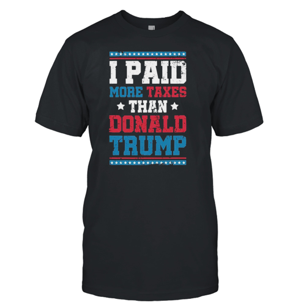 I Paid More Taxes Than Donald Trump Grunge Texture Shirt