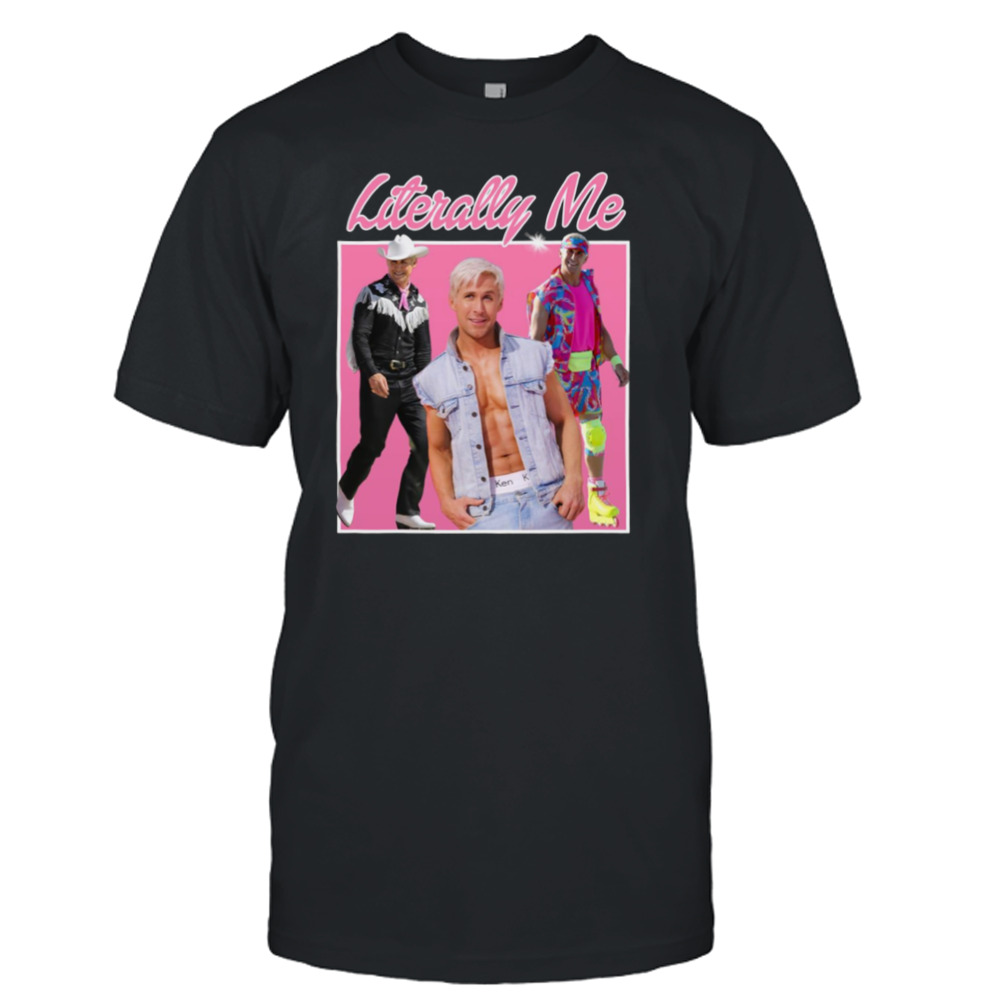 Literally Me Ryan Gosling Ken Barbie The Movie Graphic shirt