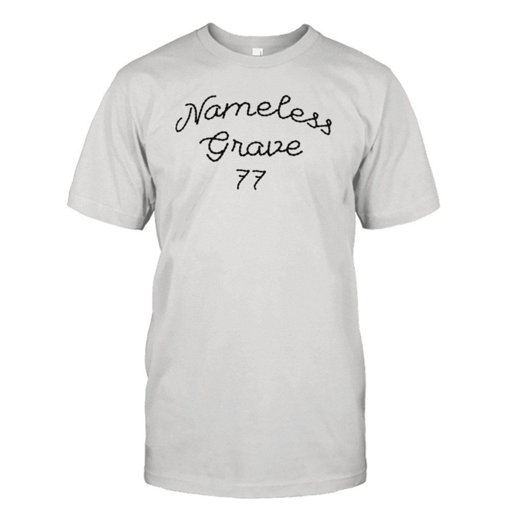 Nameless grave 77 T-shirt