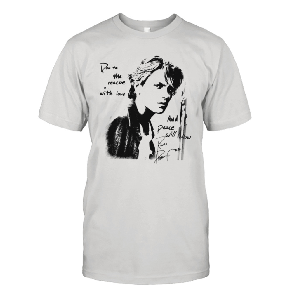 Peace Will Follow River Phoenix Quote shirt