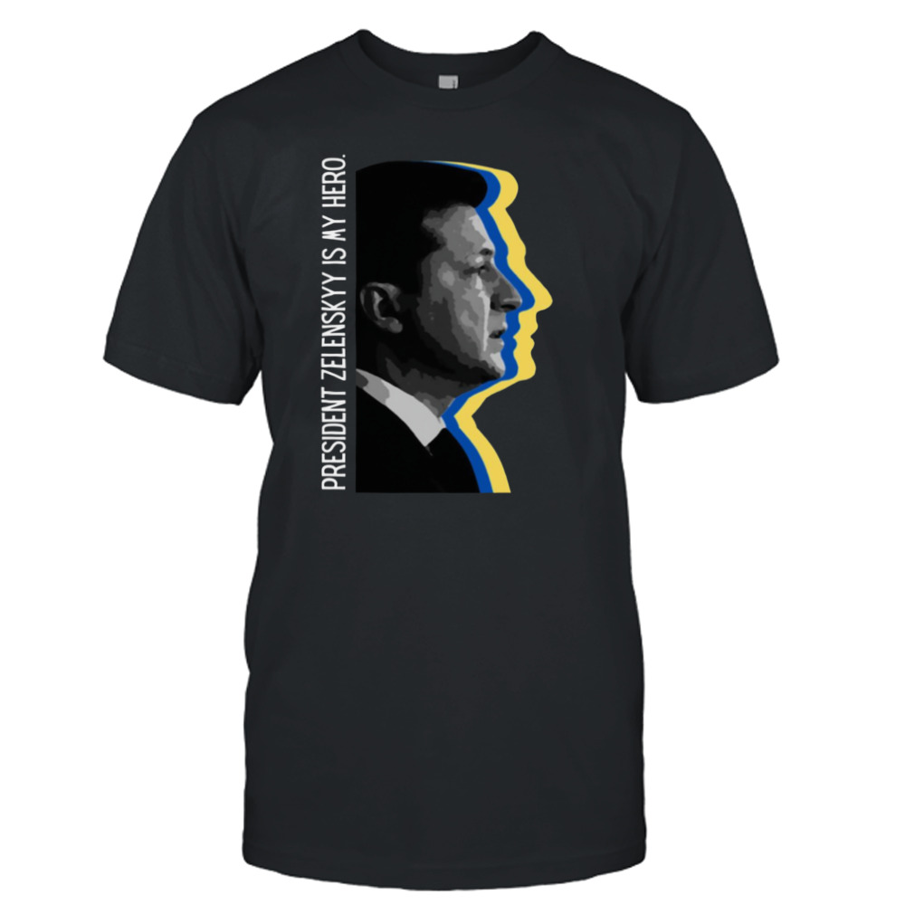 President Zelensky Is My Hero Ukrainian President Zelensky shirt