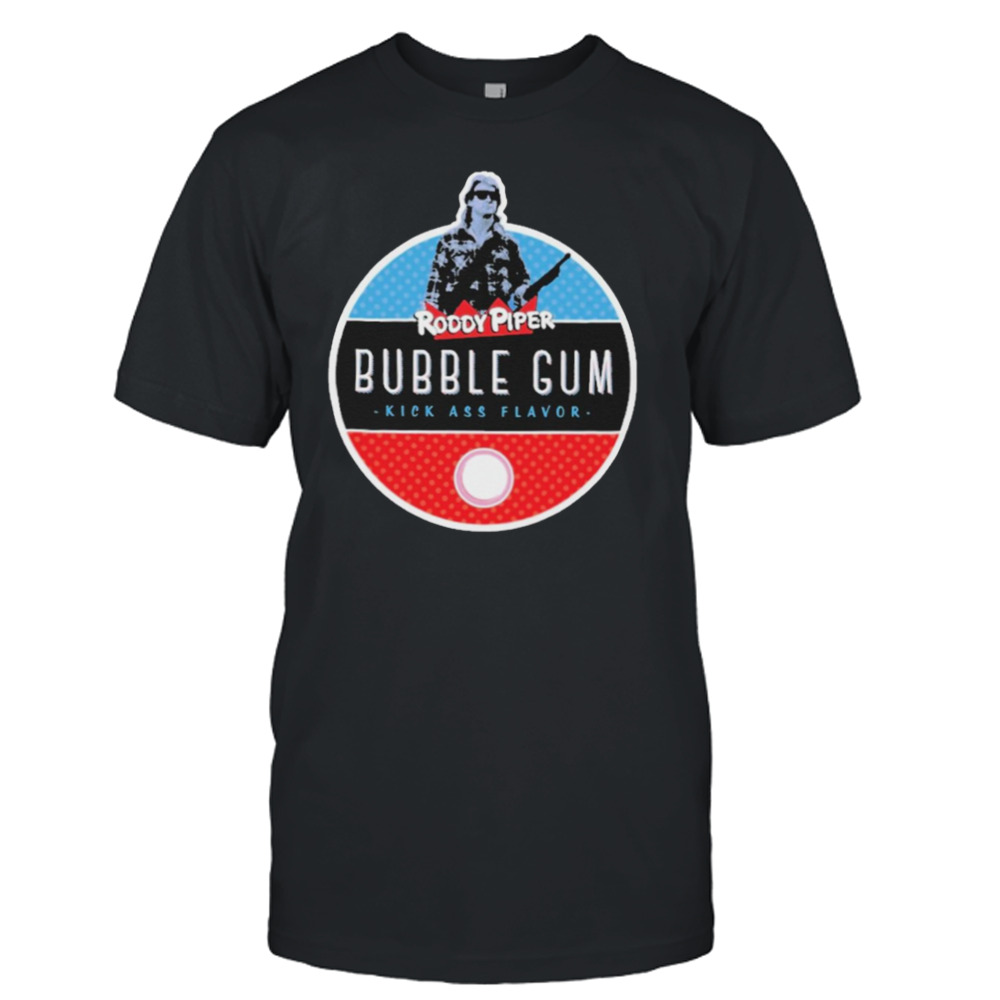 Roddy piper bubble gum kickass flavor T-shirt