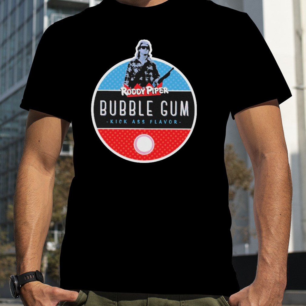 Roddy piper bubble gum kickass flavor T-shirt