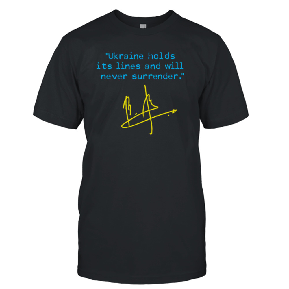 Saying Ukraine Holds Its Lines And Will Never Surrender Ukrainian Flag Edition shirt