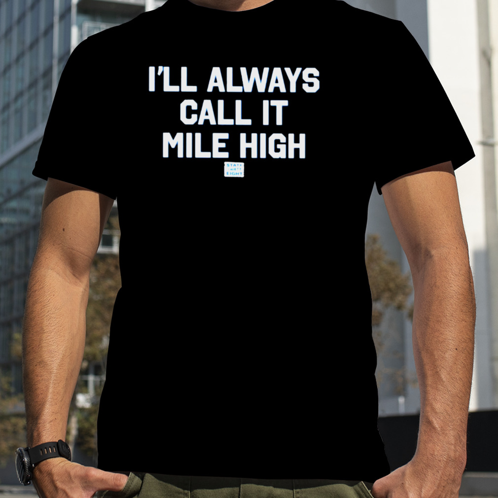 State thirty eight store I’ll always call it mile high T-shirt