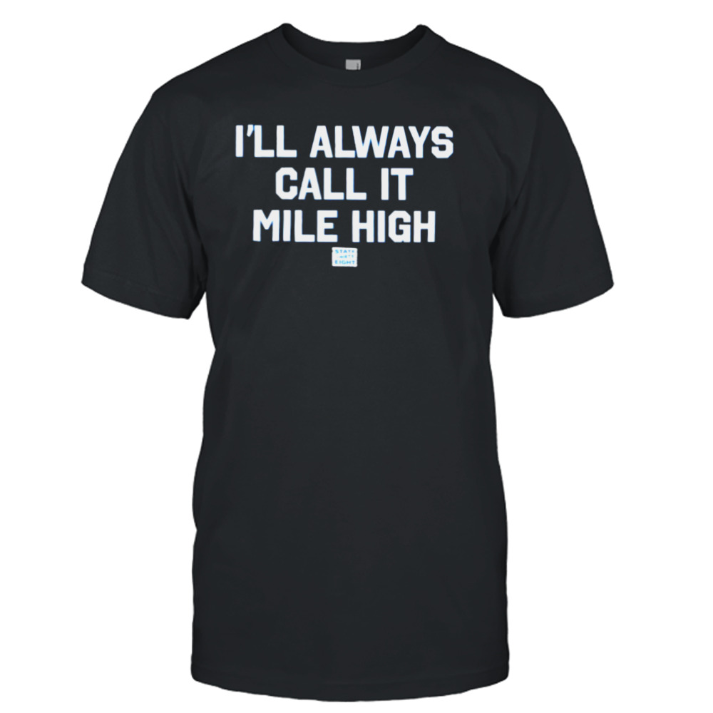 State thirty eight store I’ll always call it mile high T-shirt