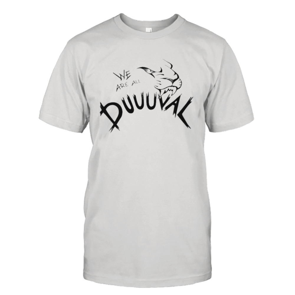 We are all duuuval T-shirt