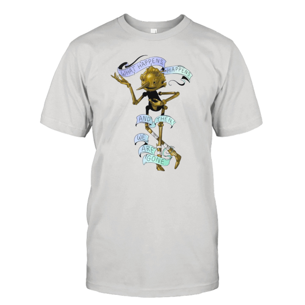 What Happens Happens Guillermo Del Toro Pinocchio Pinocchio Movie shirt