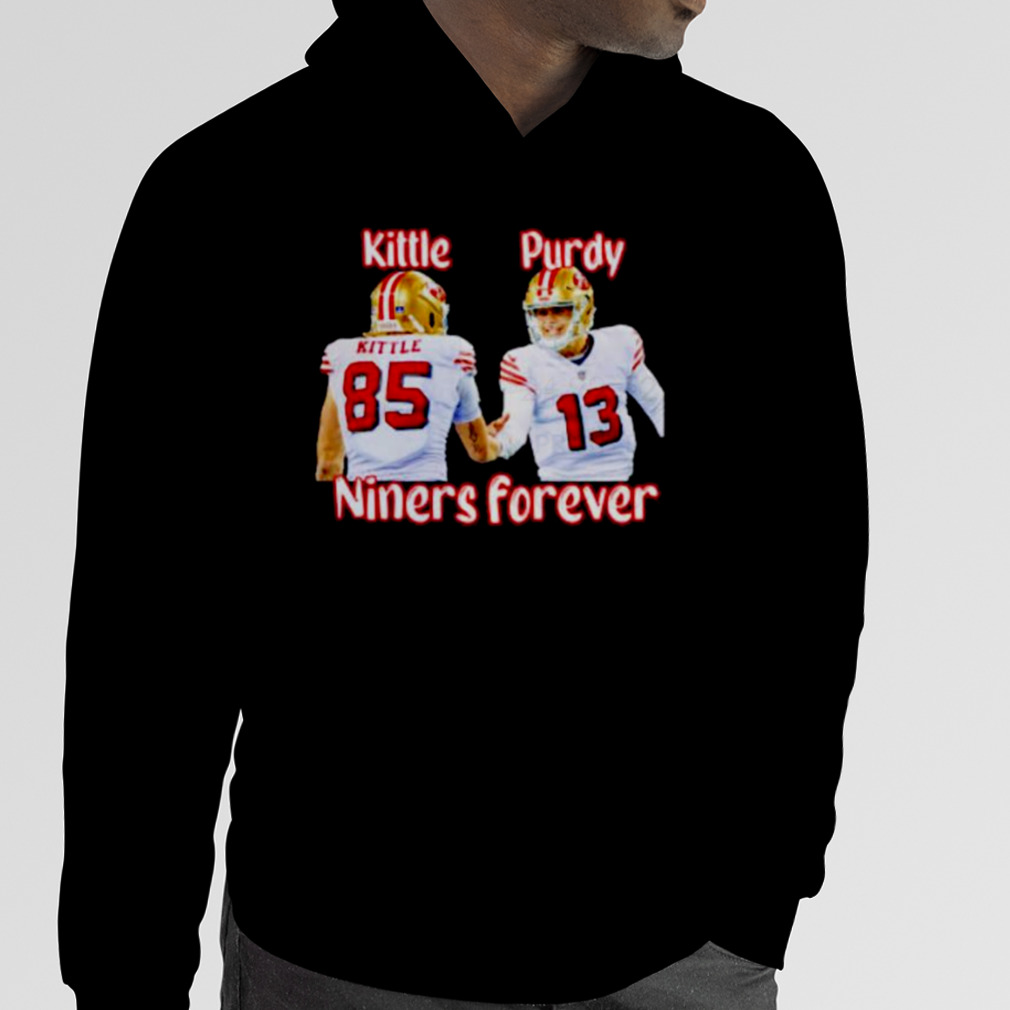 George Kittle and Brock Purdy Niners forever San Francisco 49ers shirt,  hoodie, sweater and v-neck t-shirt