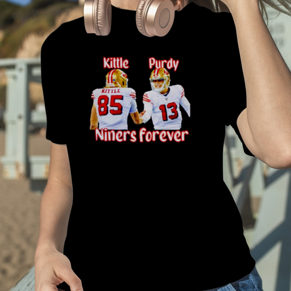 George Kittle and Brock Purdy Niners forever San Francisco 49ers shirt,  hoodie, sweater and v-neck t-shirt