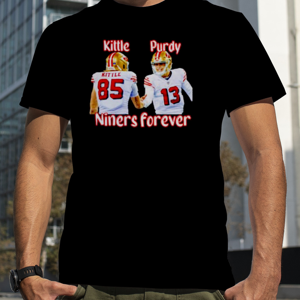 George Kittle and Brock Purdy Niners forever San Francisco 49ers shirt,  hoodie, sweater and v-neck t-shirt