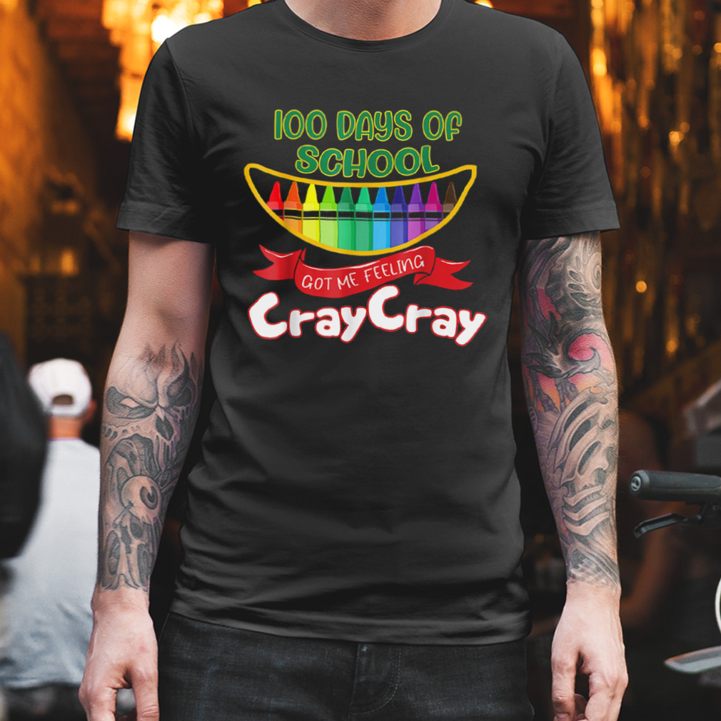 100 Days Of School Got Me Feeling Cray Cray Shirts