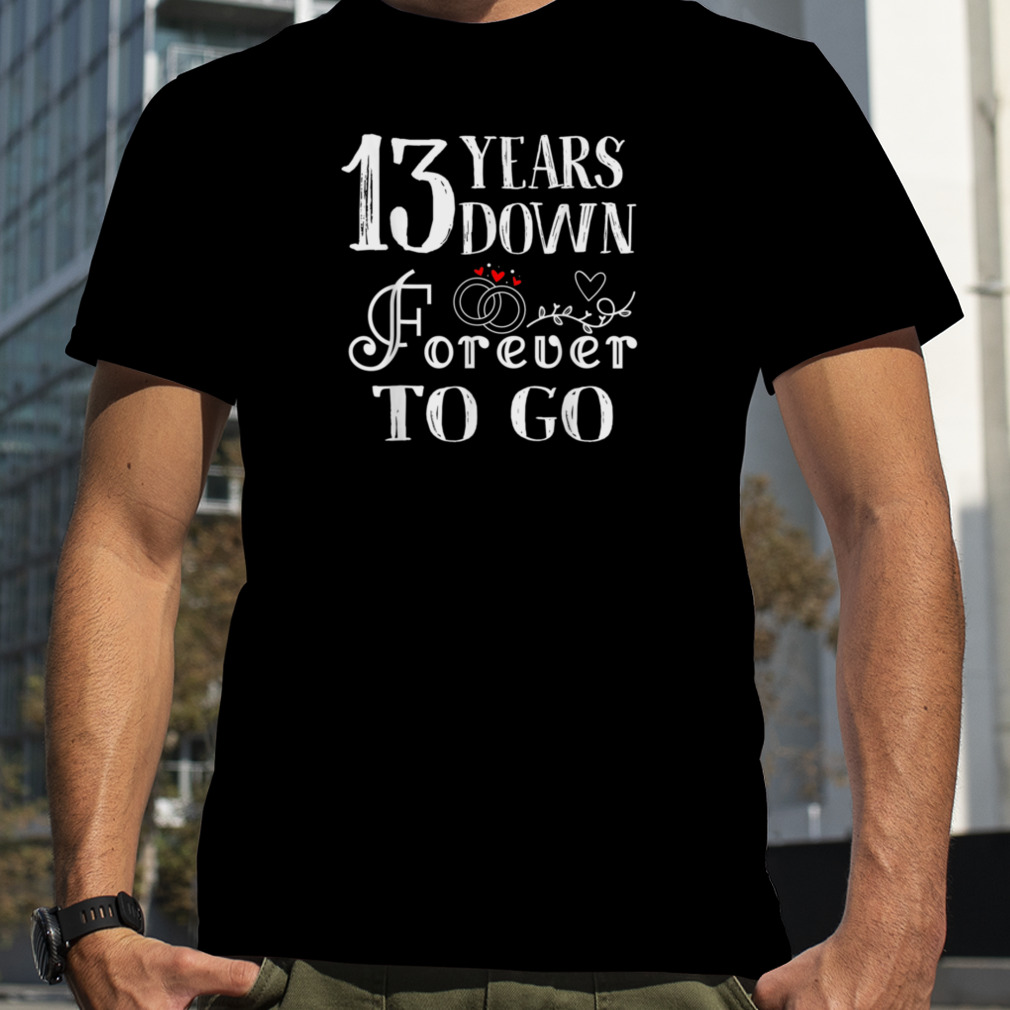 13 Years Down Forever To Go Couple 13th Wedding Anniversary T-Shirt B0BR4ZBS3S