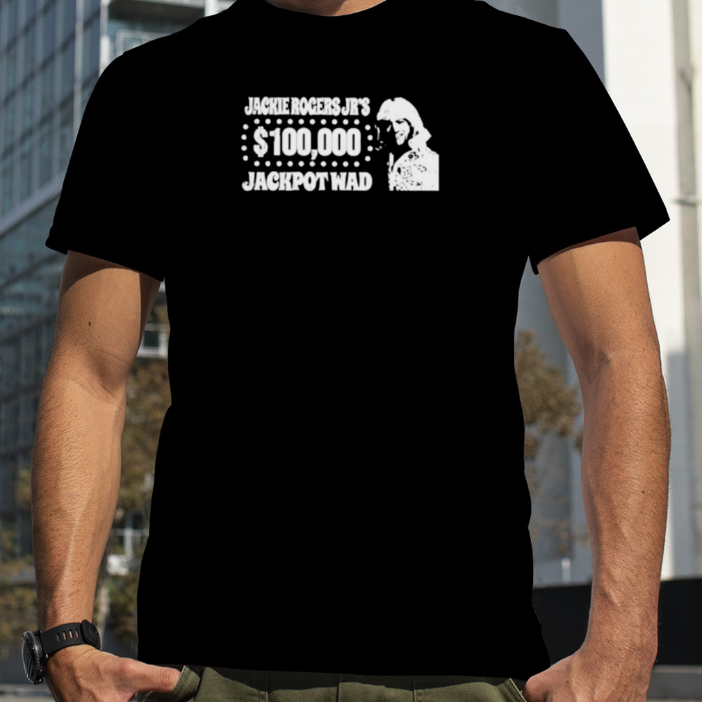 Jackie Rogers Jr 100000 Jackpot wad shirt