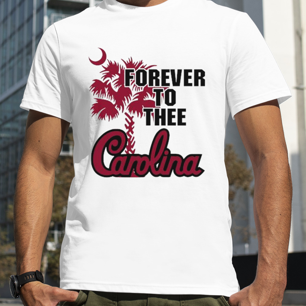 South Carolina Gamecocks Forever to thee Carolina shirt